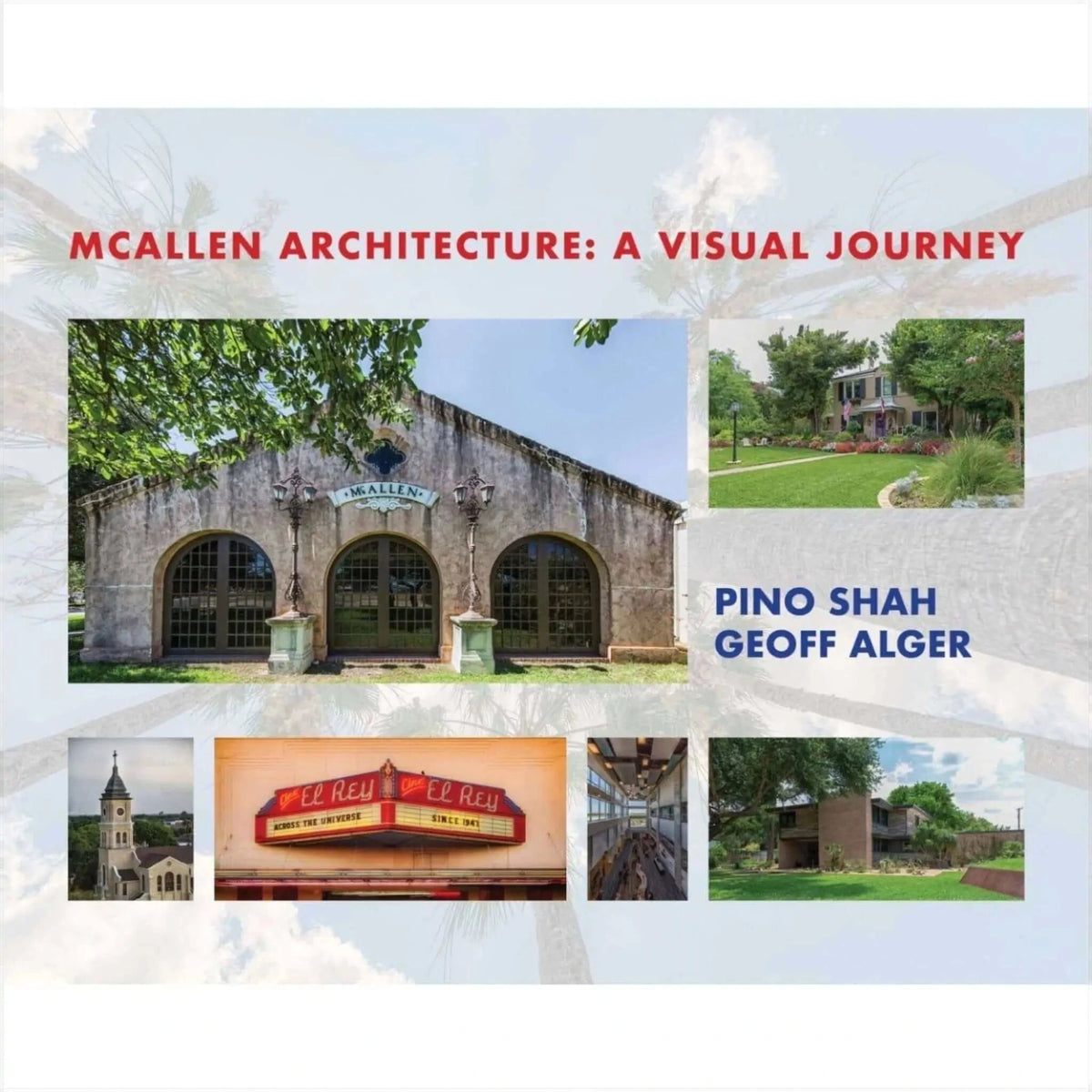 The cover of the book ’mcallen architecture: a visual journey’ by pino shah and geoff alger features a collage of architectural photographs, including a weathered stone building with arched windows.