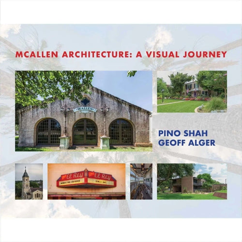 The cover of the book ’mcallen architecture: a visual journey’ by pino shah and geoff alger features a collage of architectural photographs, including a weathered stone building with arched windows.